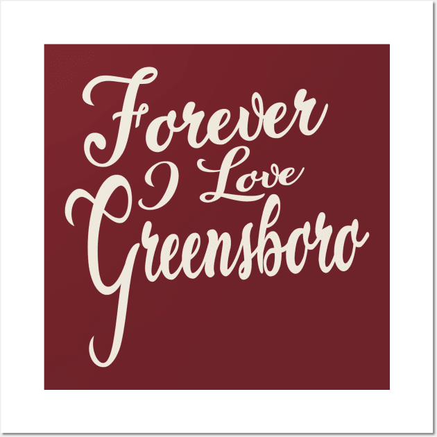 Forever i love Greensboro Wall Art by unremarkable